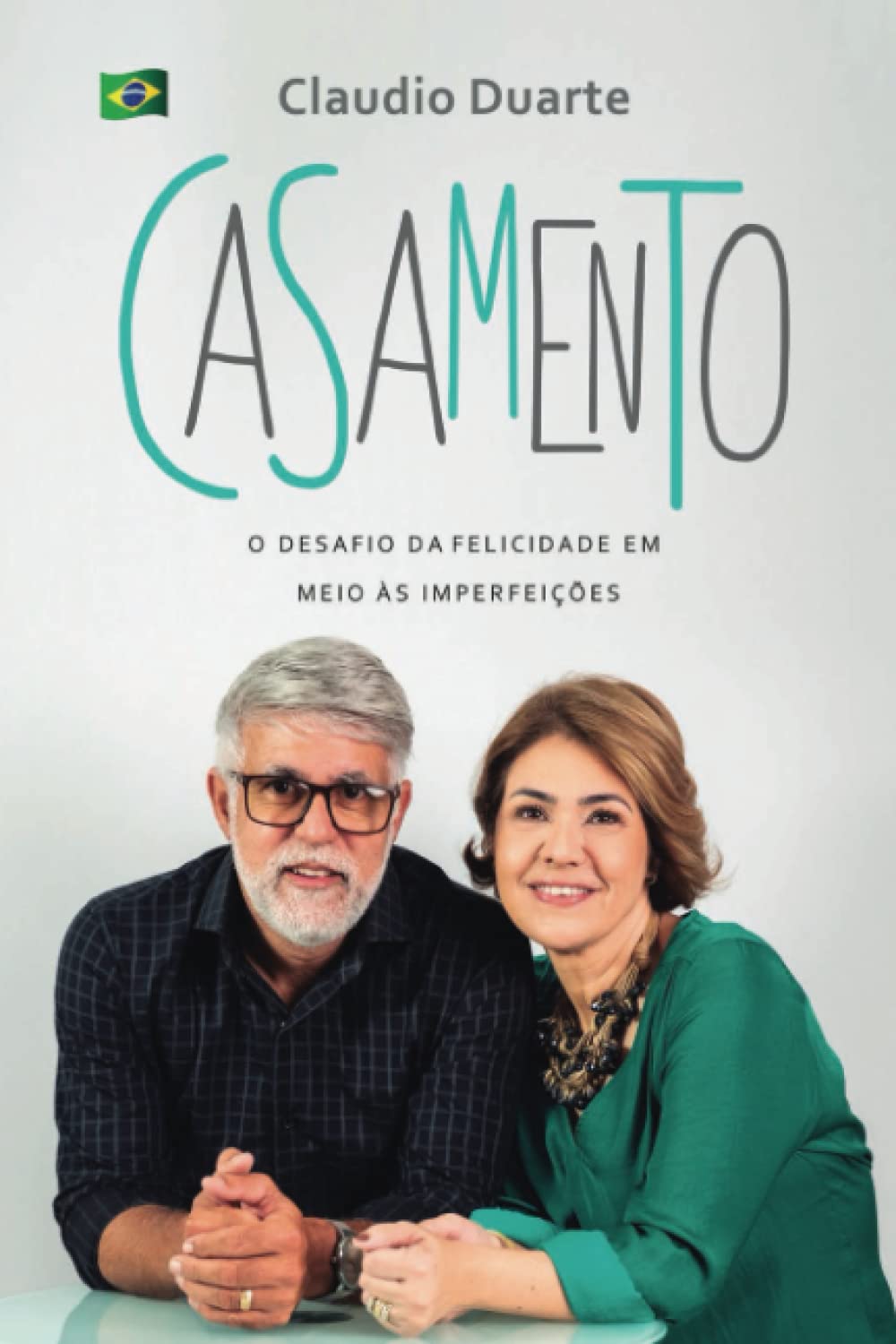 Casamento O Desafio da Felicidade em Meio as Imperfeições- Claudio Duarte