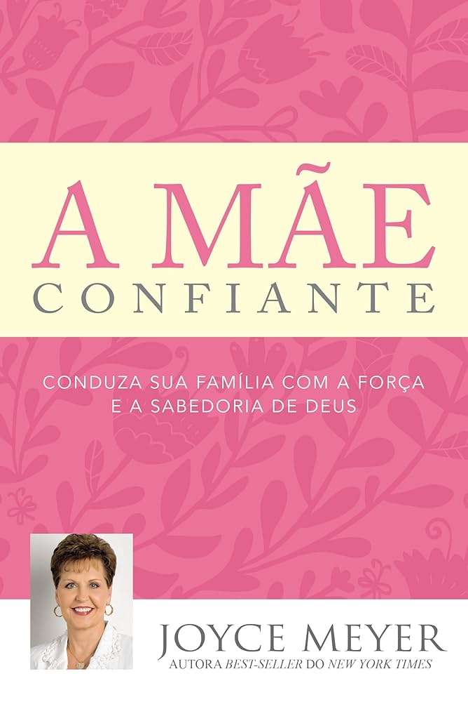 A Mãe Confiante-Joyce Meyer