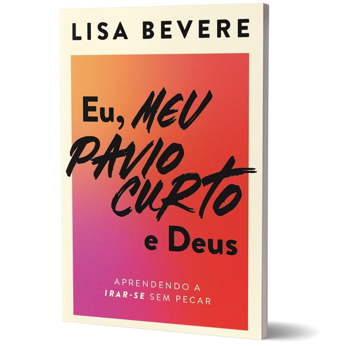 Eu, Meu Pavio Curto e Deus - Lisa Bevere