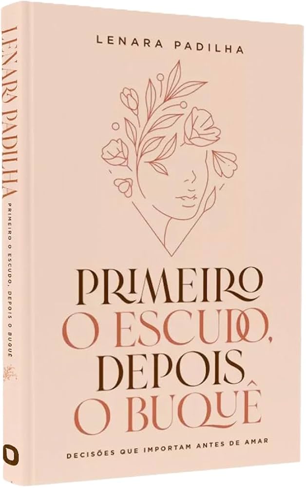 Primeiro o Escudo Depois o Buquê - Lenara Padilha