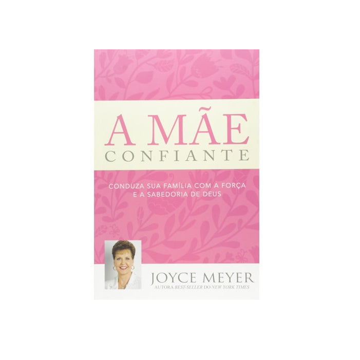 A Mãe Confiante-Joyce Meyer