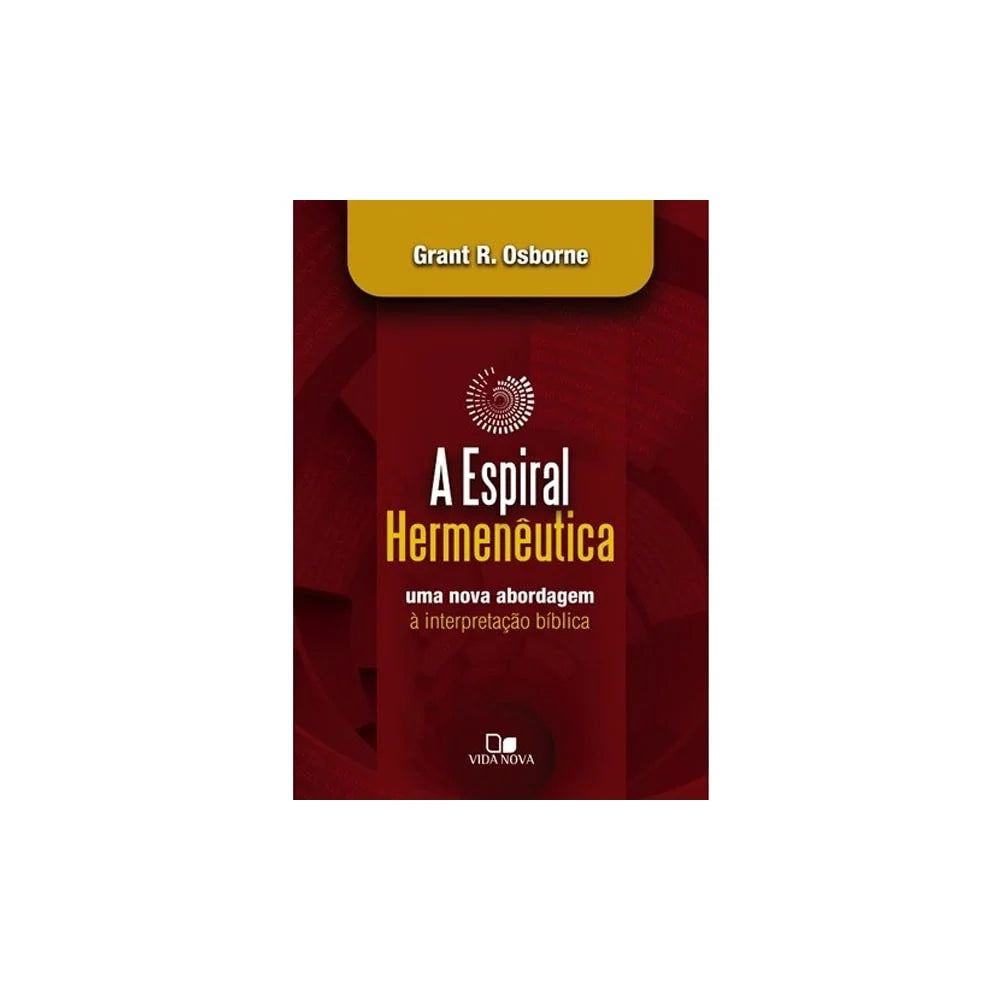 A Espiral Hermenêutica Interpretação Bíblica-Grant R. Osborne