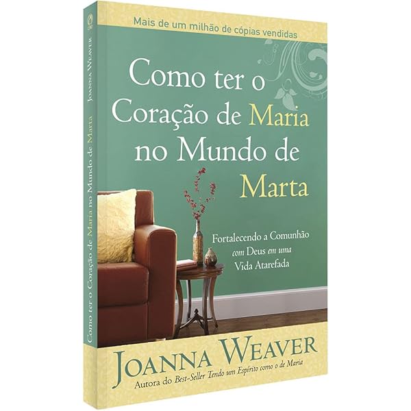 Como Ter Coração De Maria no Mundo De Marta - Joanna Weaver