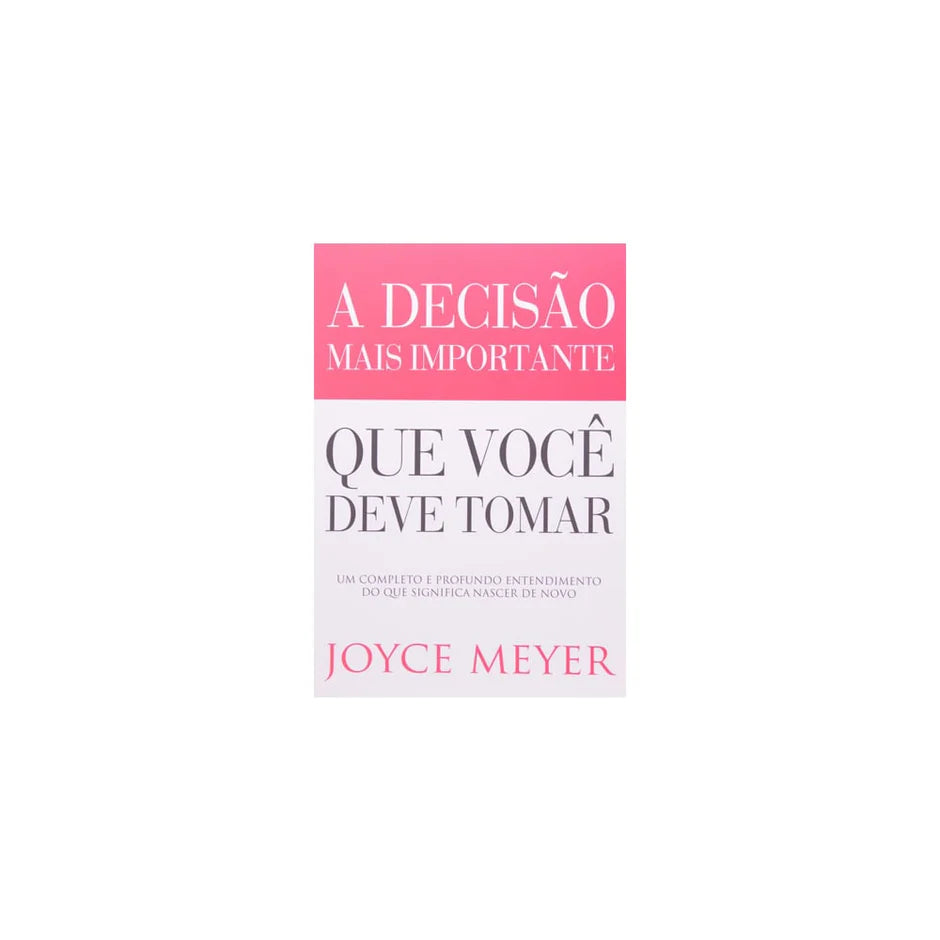 A Decisão Mais Importante Que Você Deve Tomar-Joyce Meyer