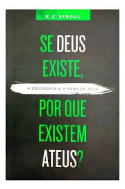 Se Deus Existe, Porque Existem Ateus?-R.C Sproul