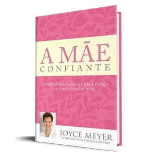 A Mãe Confiante-Joyce Meyer
